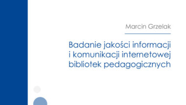 Badanie jakości informacji i komunikacji internetowej bibliotek pedagogicznych. Raport