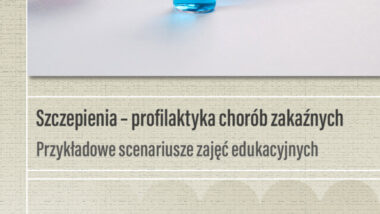 Szczepienia – profilaktyka chorób zakaźnych. Przykładowe scenariusze zajęć