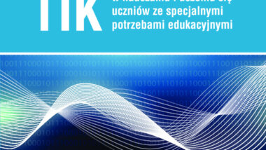 Wykorzystanie TIK w nauczaniu i uczeniu się uczniów ze specjalnymi potrzebami edukacyjnymi