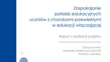 Zaspokajanie potrzeb edukacyjnych uczniów z chorobami przewlekłymi w edukacji włączającej. Raport z realizacji projektu
