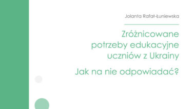 Zróżnicowane potrzeby edukacyjne uczniów z Ukrainy. Jak na nie odpowiadać?
