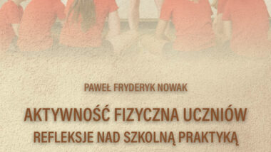 Aktywność fizyczna uczniów. Refleksje nad szkolną praktyką