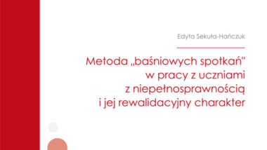 Metoda „baśniowych spotkań” w pracy z uczniami z niepełnosprawnością i jej rewalidacyjny charakter