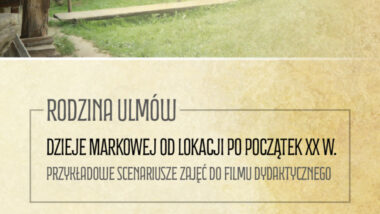 Pakiet edukacyjny „Rodzina Ulmów” – Dzieje Markowej