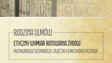 Pakiet edukacyjny „Rodzina Ulmów” – Etyczny wymiar