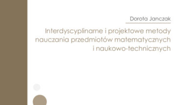 Interdyscyplinarne i projektowe metody nauczania przedmiotów matematycznych i naukowo-technicznych
