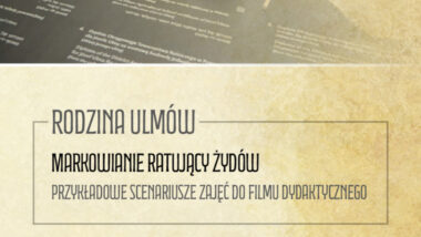 Pakiet edukacyjny „Rodzina Ulmów” – Markowianie ratujacy Żydow