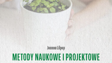 Nowa publikacja „Metody naukowe i projektowe w nauczaniu przedmiotów przyrodniczych i matematycznych”