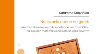 Nauczanie oparte na grach jako metoda rozwijająca kompetencje kluczowe XXI w. na lekcjach matematyki na II etapie edukacyjnym
