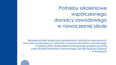 Potrzeby szkoleniowe współczesnego doradcy zawodowego w nowoczesnej szkole. Raport