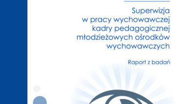 Superwizja w pracy wychowawczej kadry pedagogicznej młodzieżowych ośrodków wychowawczych. Raport z badań