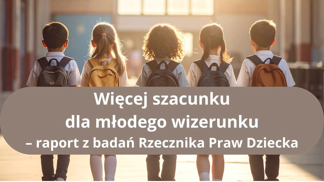 „Więcej szacunku dla młodego wizerunku” – raport z&nbsp;badań Rzecznika Praw Dziecka