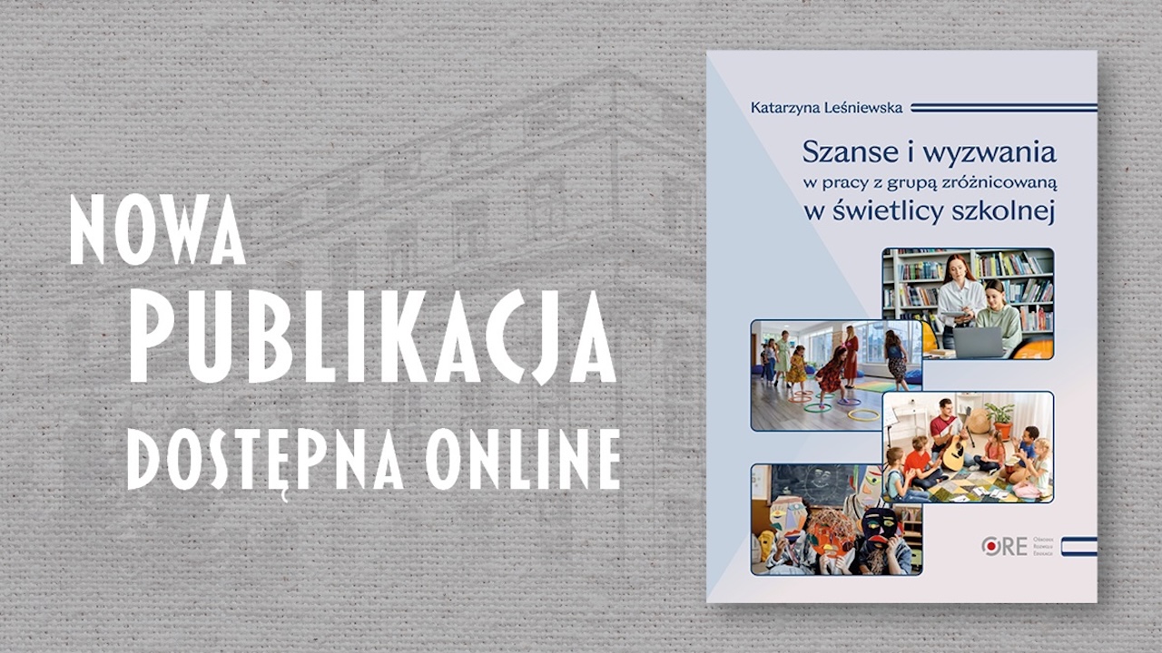Nowa publikacja „Szanse i&nbsp;wyzwania w&nbsp;pracy z&nbsp;grupą zróżnicowaną w&nbsp;świetlicy szkolnej”