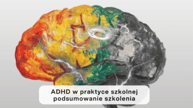 Podsumowanie szkolenia „ADHD w&nbsp;praktyce szkolnej – planowanie procesu wsparcia ucznia”