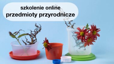 Bezpłatne szkolenie online „Współczesne trendy w&nbsp;metodyce nauczania przedmiotów przyrodniczych”