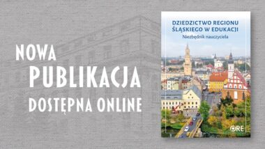 Nowa publikacja „Dziedzictwo regionu śląskiego w&nbsp;edukacji. Niezbędnik nauczyciela”