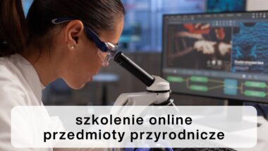 Bezpłatne szkolenie online „Współczesne trendy w&nbsp;metodyce nauczania przedmiotów przyrodniczych”