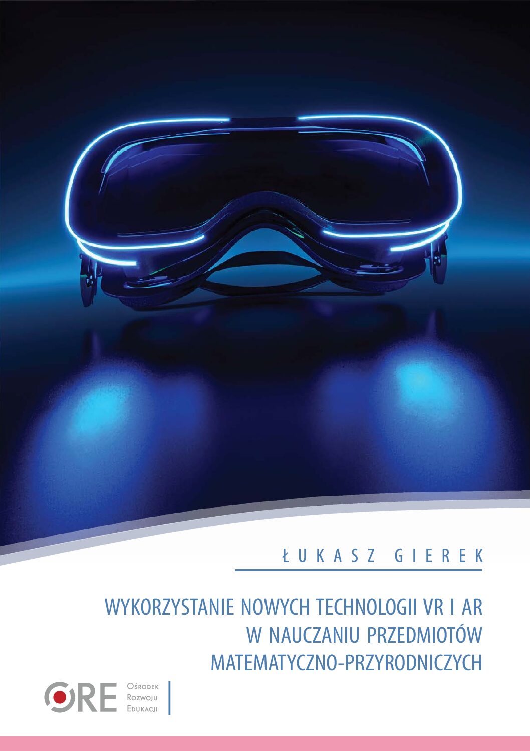 Wykorzystanie nowych technologii VR i AR w nauczaniu przedmiotów matematyczno-przyrodniczych – Łukasz Gierek – 2026