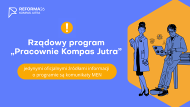 Ministerstwo Edukacji Narodowej: korzystajmy wyłącznie z&nbsp;oficjalnych informacji o&nbsp;programie „Pracownie Kompas Jutra”