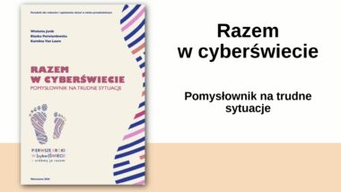 „Pierwsze kroki w&nbsp;(cyber)Świecie” – bezpłatne materiały edukacyjne dla rodziców i&nbsp;opiekunów