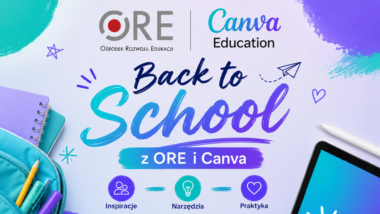 „Back to&nbsp;School z&nbsp;ORE i&nbsp;Canva”, czyli reforma edukacji w&nbsp;praktyce