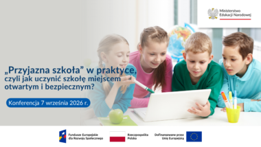 Zaproszenie na&nbsp;konferencję MEN „Przyjazna szkoła w&nbsp;praktyce, czyli jak uczynić szkołę miejscem otwartym i&nbsp;bezpiecznym?”