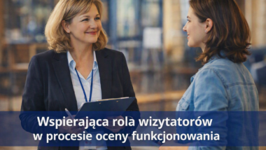 Wspierająca rola wizytatorów w&nbsp;procesie oceny funkcjonowania