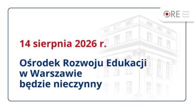 14 sierpnia Ośrodek Rozwoju Edukacji w&nbsp;Warszawie jest nieczynny