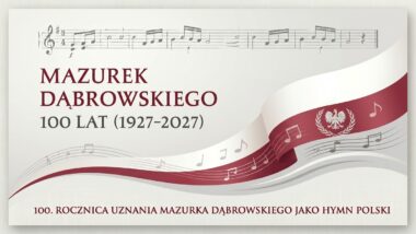 Od&nbsp;100 lat „Mazurek Dąbrowskiego” jest hymnem Polski
